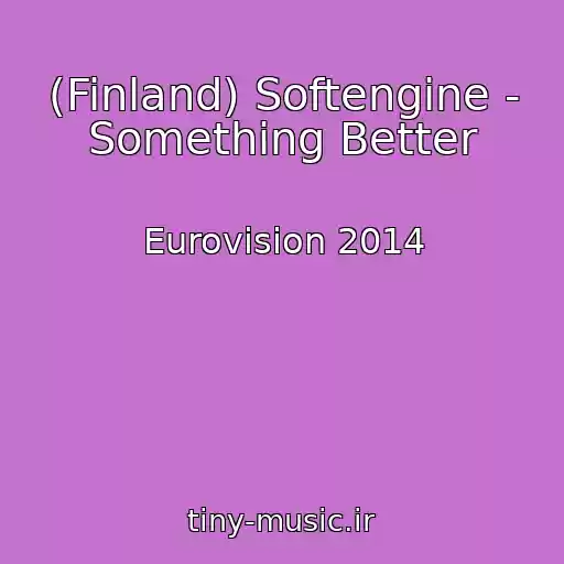 کاور آهنگ (Finland) Softengine - Something Better از Eurovision 2014