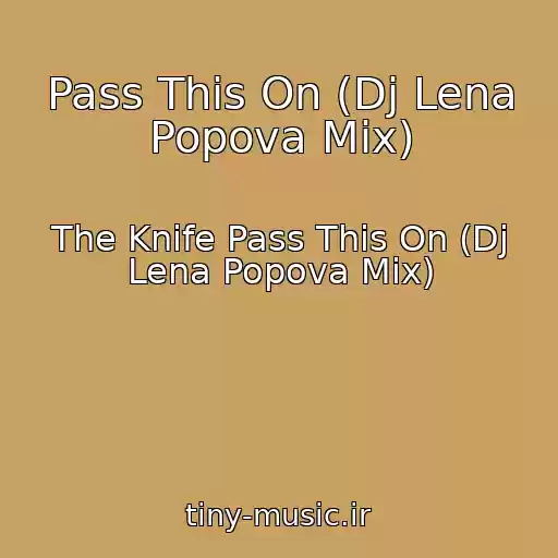 کاور آهنگ Pass This On (Dj Lena Popova Mix) از The Knife Pass This On (Dj Lena Popova Mix)