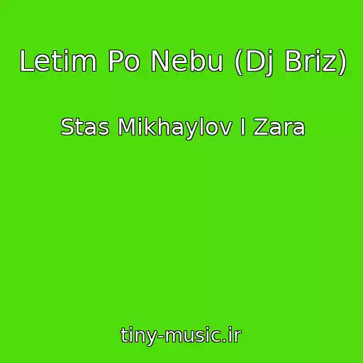 کاور آهنگ Letim Po Nebu (Dj Briz) از Stas Mikhaylov I Zara