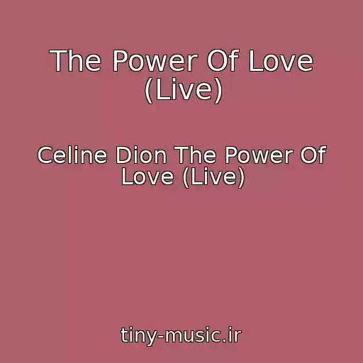کاور آهنگ The Power Of Love (Live) از Celine Dion The Power Of Love (Live)