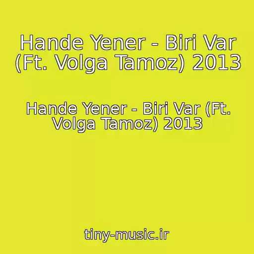 کاور آهنگ Hande Yener - Biri Var (Ft. Volga Tamoz) 2013 از Hande Yener - Biri Var (Ft. Volga Tamoz) 2013