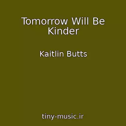 کاور آهنگ Tomorrow Will Be Kinder از Kaitlin Butts
