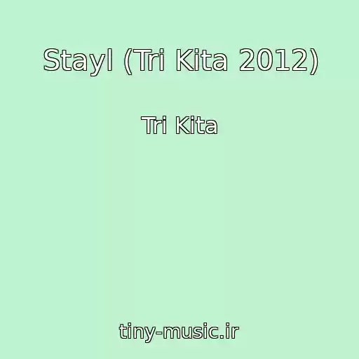 کاور آهنگ Stayl (Tri Kita 2012) از Tri Kita