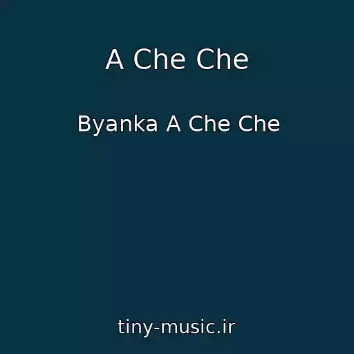 کاور آهنگ A Che Che از Byanka A Che Che