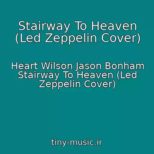 کاور آهنگ Stairway To Heaven (Led Zeppelin Cover) از Heart Wilson Jason Bonham Stairway To Heaven (Led Zeppelin Cover)