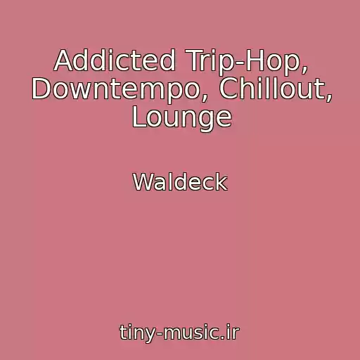 کاور آهنگ Addicted Trip-Hop, Downtempo, Chillout, Lounge از Waldeck