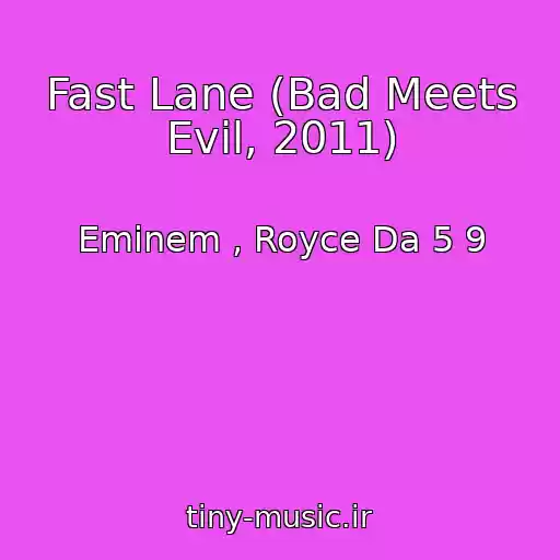 کاور آهنگ Fast Lane (Bad Meets Evil, 2011) از Eminem , Royce Da 5 9