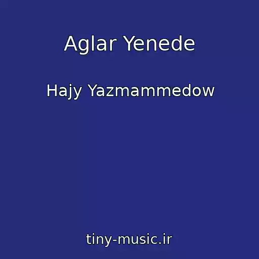 کاور آهنگ Aglar Yenede از Hajy Yazmammedow
