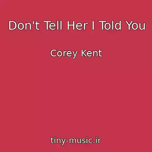 کاور آهنگ Don't Tell Her I Told You از Corey Kent