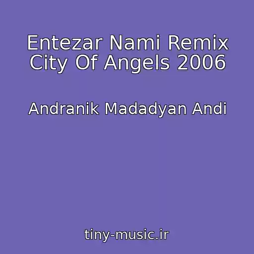 کاور آهنگ Entezar Nami Remix City Of Angels 2006 از Andranik Madadyan Andi