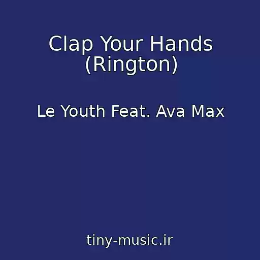 کاور آهنگ Clap Your Hands (Rington) از Le Youth Feat. Ava Max