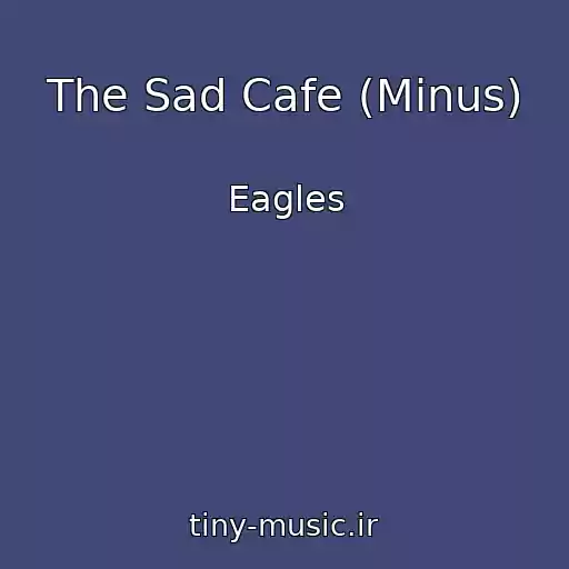 کاور آهنگ The Sad Cafe (Minus) از Eagles