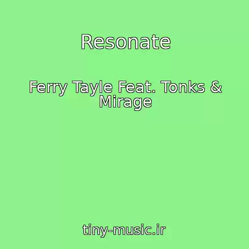 کاور آهنگ Resonate از Ferry Tayle Feat. Tonks & Mirage
