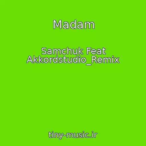 کاور آهنگ Madam از Samchuk Feat Akkordstudio_Remix