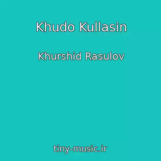 کاور آهنگ Khudo Kullasin از Khurshid Rasulov