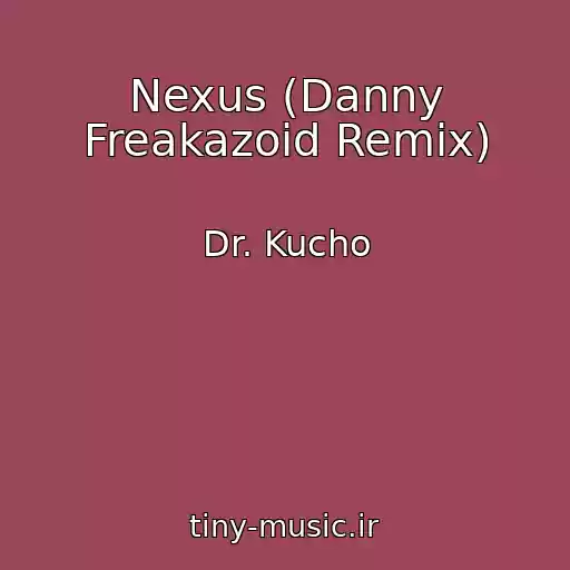 کاور آهنگ Nexus (Danny Freakazoid Remix) از Dr. Kucho