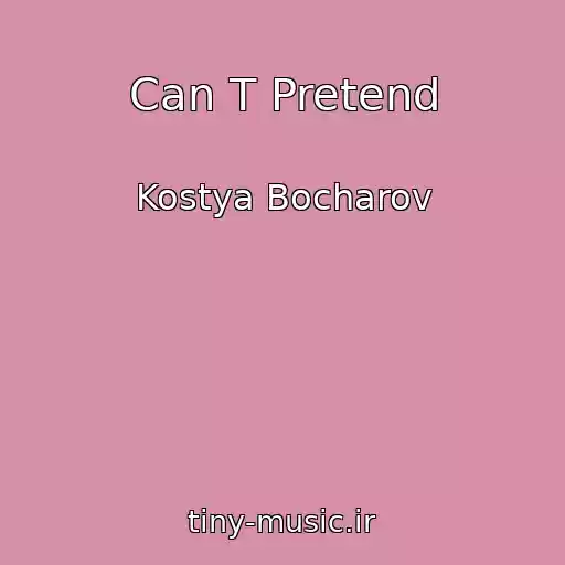 کاور آهنگ Can T Pretend از Kostya Bocharov