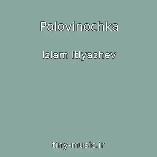 کاور آهنگ Polovinochka از Islam Itlyashev