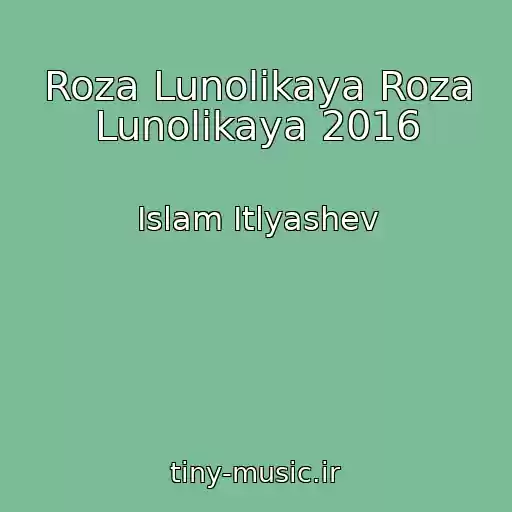 کاور آهنگ Roza Lunolikaya Roza Lunolikaya 2016 از Islam Itlyashev
