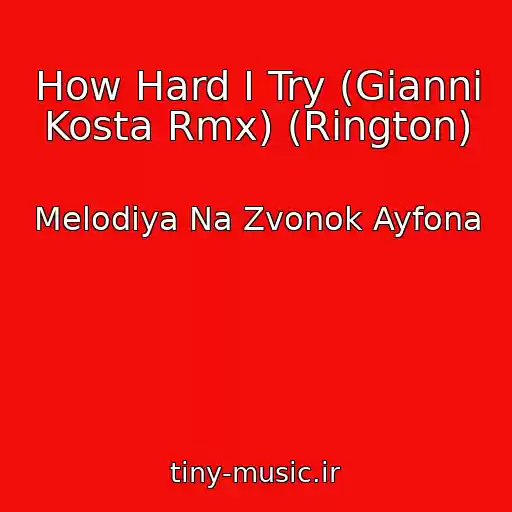 کاور آهنگ How Hard I Try (Gianni Kosta Rmx) (Rington) از Melodiya Na Zvonok Ayfona
