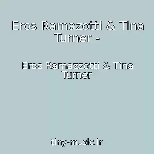 کاور آهنگ Eros Ramazotti & Tina Turner - از Eros Ramazzotti & Tina Turner