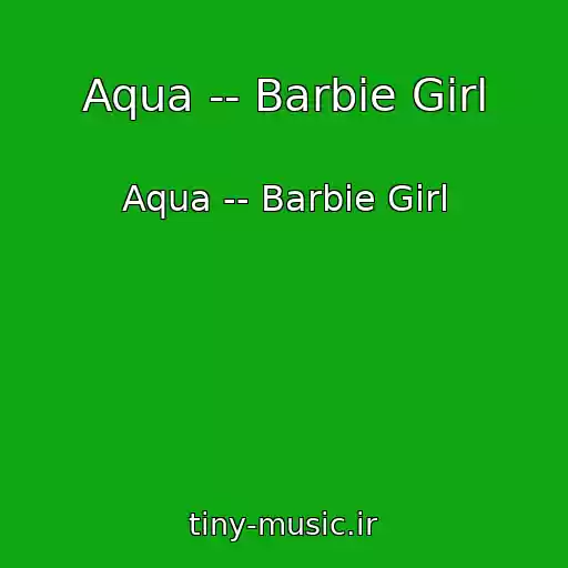 کاور آهنگ Aqua -- Barbie Girl از Aqua -- Barbie Girl