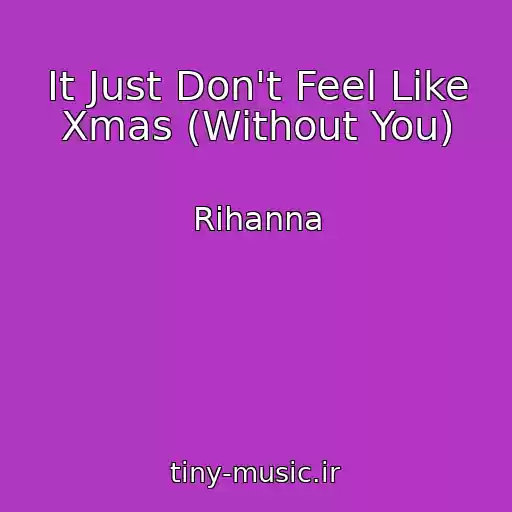 کاور آهنگ It Just Don't Feel Like Xmas (Without You) از Rihanna