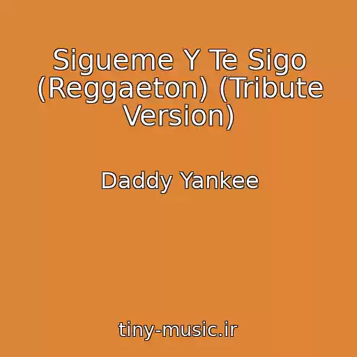 کاور آهنگ Sigueme Y Te Sigo (Reggaeton) (Tribute Version) از Daddy Yankee