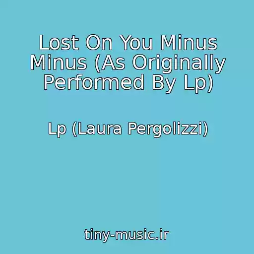 کاور آهنگ Lost On You Minus Minus (As Originally Performed By Lp) از Lp (Laura Pergolizzi)