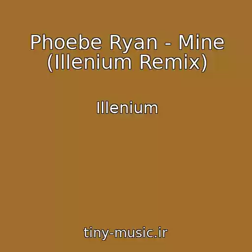 کاور آهنگ Phoebe Ryan - Mine (Illenium Remix) از Illenium