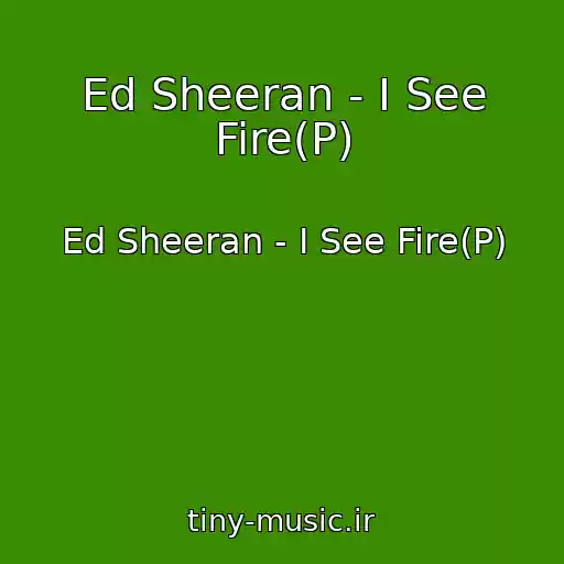 کاور آهنگ Ed Sheeran - I See Fire(P) از Ed Sheeran - I See Fire(P)
