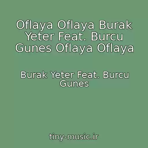 کاور آهنگ Oflaya Oflaya Burak Yeter Feat. Burcu Gunes Oflaya Oflaya از Burak Yeter Feat. Burcu Gunes