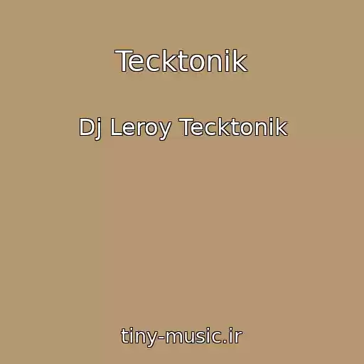 کاور آهنگ Tecktonik از Dj Leroy Tecktonik