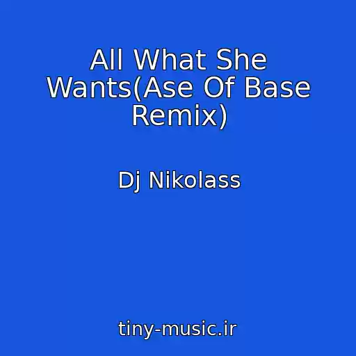 کاور آهنگ All What She Wants(Ase Of Base Remix) از Dj Nikolass