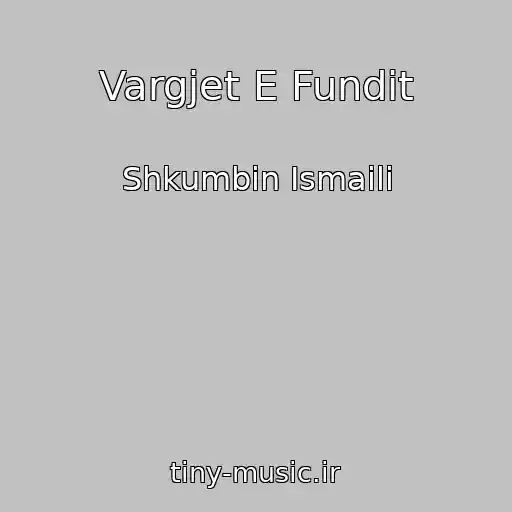 کاور آهنگ Vargjet E Fundit از Shkumbin Ismaili
