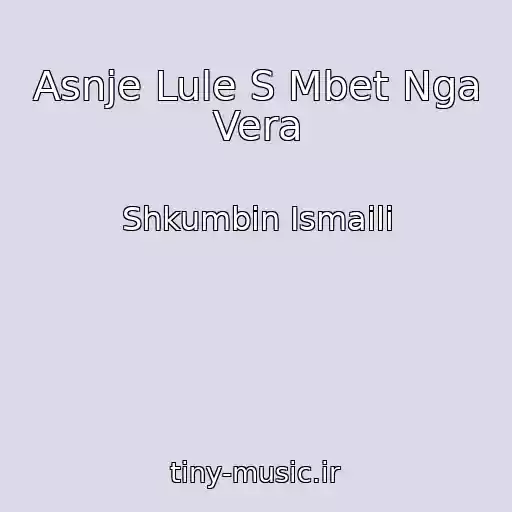 کاور آهنگ Asnje Lule S Mbet Nga Vera از Shkumbin Ismaili
