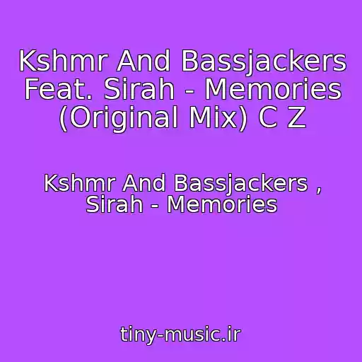 کاور آهنگ Kshmr And Bassjackers Feat. Sirah - Memories (Original Mix) C Z از Kshmr And Bassjackers , Sirah - Memories