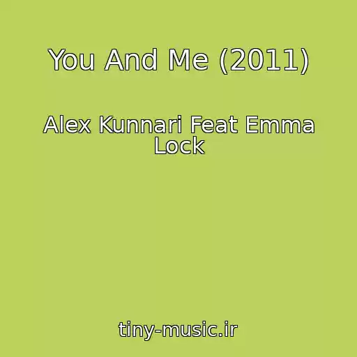 کاور آهنگ You And Me (2011) از Alex Kunnari Feat Emma Lock