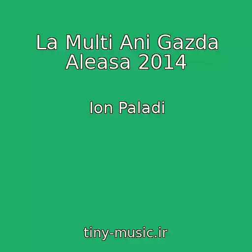 کاور آهنگ La Multi Ani Gazda Aleasa 2014 از Ion Paladi