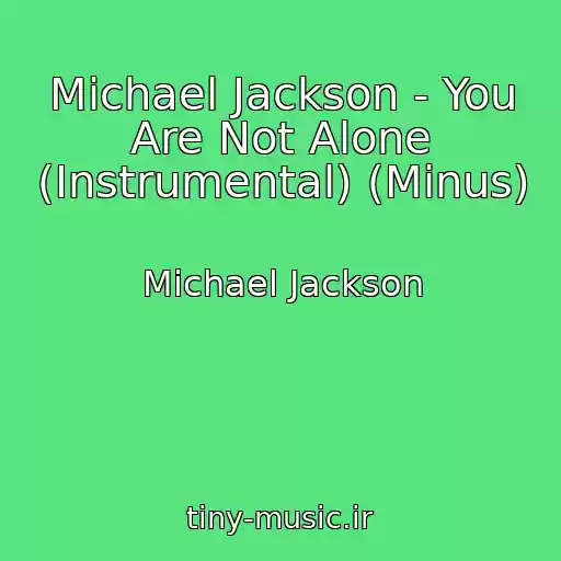 کاور آهنگ Michael Jackson - You Are Not Alone (Instrumental) (Minus) از Michael Jackson