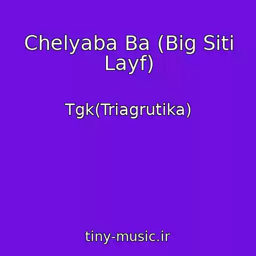 کاور آهنگ Chelyaba Ba (Big Siti Layf) از Tgk(Triagrutika)