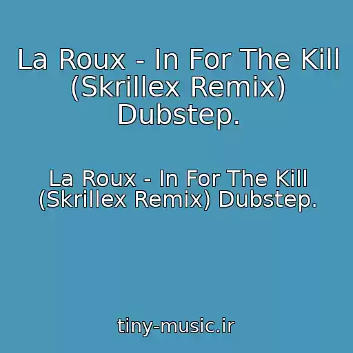 کاور آهنگ La Roux - In For The Kill (Skrillex Remix) Dubstep. از La Roux - In For The Kill (Skrillex Remix) Dubstep.