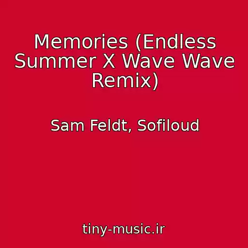 کاور آهنگ Memories (Endless Summer X Wave Wave Remix) از Sam Feldt, Sofiloud