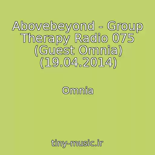 کاور آهنگ Abovebeyond - Group Therapy Radio 075 (Guest Omnia) (19.04.2014) از Omnia
