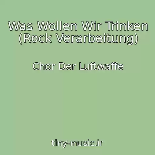 کاور آهنگ Was Wollen Wir Trinken (Rock Verarbeitung) از Chor Der Luftwaffe