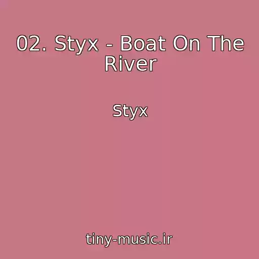 کاور آهنگ 02. Styx - Boat On The River از Styx