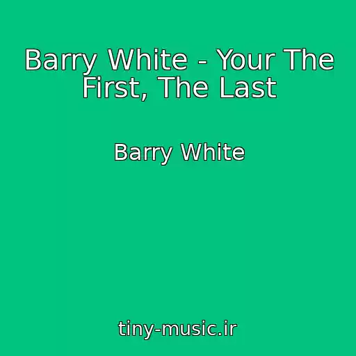 کاور آهنگ Barry White - Your The First, The Last از Barry White