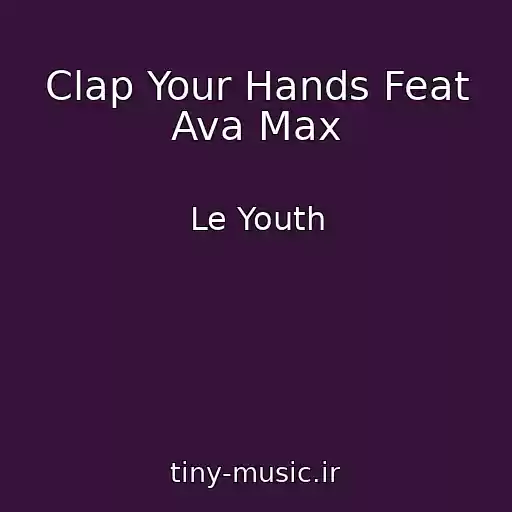 کاور آهنگ Clap Your Hands Feat Ava Max از Le Youth
