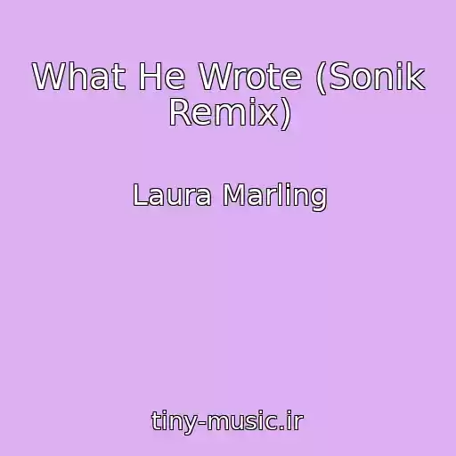 کاور آهنگ What He Wrote (Sonik Remix) از Laura Marling
