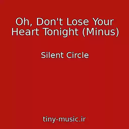 کاور آهنگ Oh, Don't Lose Your Heart Tonight (Minus) از Silent Circle